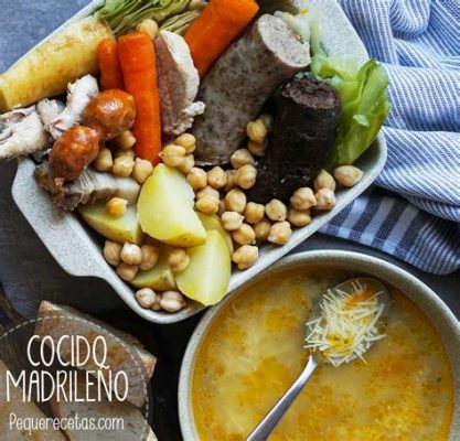  Cocido Madrileño:  A Flavorful Symphony in Every Spoonful That Embraces Both Rustic Charm and Elegant Depth!